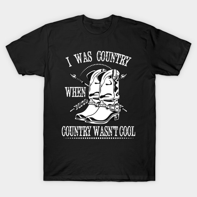 I Was Country When Country Wasn't Cool Country Lover Cowgirl Western Love T-Shirt by RetroZin